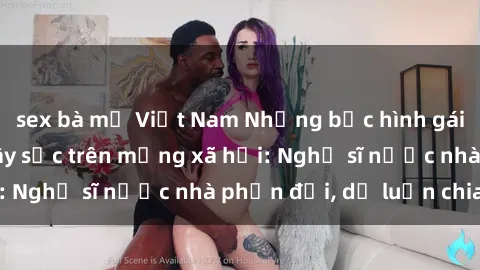 sex bà mẹ Việt Nam Những bức hình gái Việt Nam nude gây sốc trên mạng xã hội: Nghệ sĩ nước nhà phản đối, dư luận chia rẽ