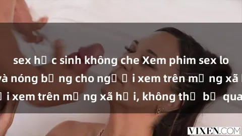 sex học sinh không che Xem phim sex loli cực kỳ hấp dẫn và nóng bỏng cho người xem trên mạng xã hội, không thể bỏ qua!
