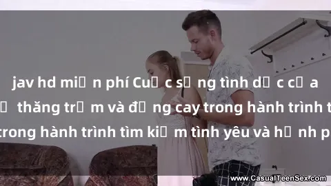 jav hd miễn phí Cuộc sống tình dục của người da đen: Sự thăng trầm và đắng cay trong hành trình tìm kiếm tình yêu và hạnh phúc