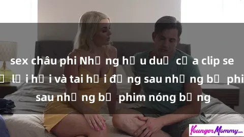 sex châu phi Những hậu duệ của clip sex đình đám: Sự lợi hại và tai hại đằng sau những bộ phim nóng bỏng