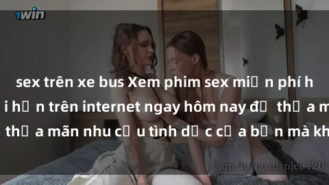 sex trên xe bus Xem phim sex miễn phí hoàn toàn không giới hạn trên internet ngay hôm nay để thỏa mãn nhu cầu tình dục của bạn mà không tốn chi phí.