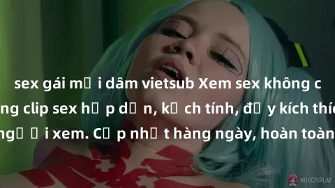 sex gái mại dâm vietsub Xem sex không che miễn phí - Những clip sex hấp dẫn, kịch tính, đầy kích thích cho người xem. Cập nhật hàng ngày, hoàn toàn miễn phí, độ phân giải cao.