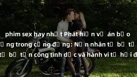phim sex hay nhất Phát hiện vụ án bạo dâm sex gây chấn động trong cộng đồng: Nạn nhân tố bị tấn công tình dục và hành vi tệ hại được tiết lộ