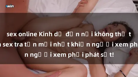 sex online Kinh dị đến nỗi không thể tin nổi: Phim sex tra tấn mới nhất khiến người xem phải phát sốt!