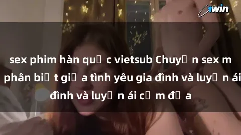 sex phim hàn quốc vietsub Chuyện sex mẹ con: Sự phân biệt giữa tình yêu gia đình và luyến ái cấm địa