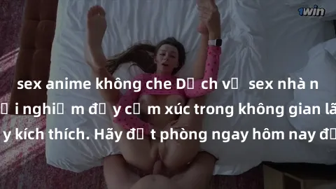 sex anime không che Dịch vụ sex nhà nghỉ đẳng cấp: Trải nghiệm đầy cảm xúc trong không gian lãng mạn, đầy kích thích. Hãy đặt phòng ngay hôm nay để thỏa mãn khát khao của bạn!