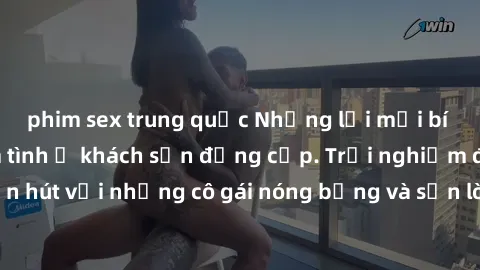 phim sex trung quốc Những lời mời bí mật: Gái Việt làm tình ở khách sạn đẳng cấp. Trải nghiệm độc đáo và cuốn hút với những cô gái nóng bỏng và sẵn lòng thỏa mãn mọi nhu cầu của bạn.