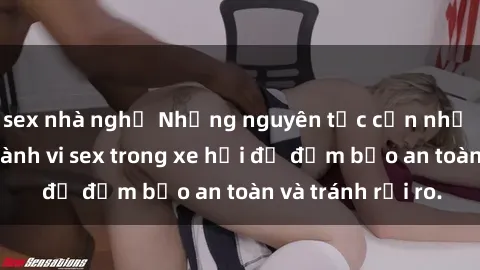 sex nhà nghỉ Những nguyên tắc cần nhớ khi thực hiện hành vi sex trong xe hơi để đảm bảo an toàn và tránh rủi ro.