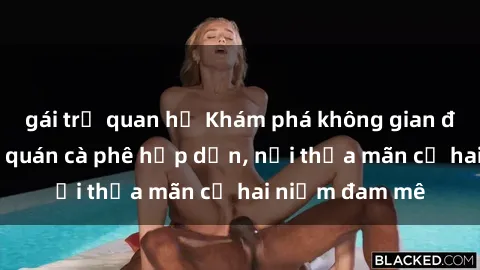 gái trẻ quan hệ Khám phá không gian độc đáo tại sex quán cà phê hấp dẫn, nơi thỏa mãn cả hai niềm đam mê