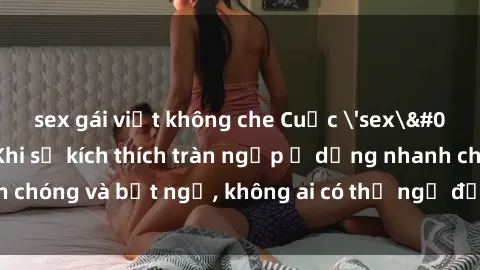 sex gái việt không che Cuộc 'sex' trong thang máy: Khi sự kích thích tràn ngập ở dạng nhanh chóng và bất ngờ, không ai có thể ngờ được điều gì sẽ xảy ra!