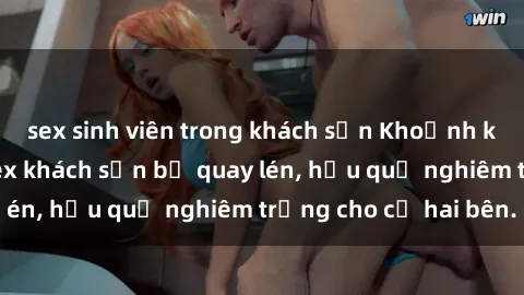 sex sinh viên trong khách sạn Khoảnh khắc đáng buồn: Sex khách sạn bị quay lén, hậu quả nghiêm trọng cho cả hai bên.