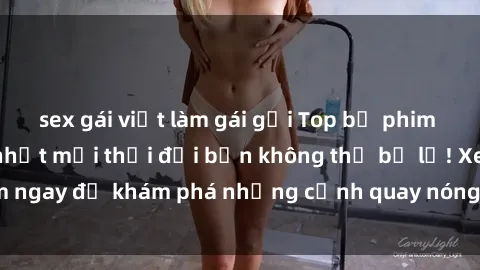 sex gái việt làm gái gọi Top bộ phim sex Hàn Quốc hot nhất mọi thời đại bạn không thể bỏ lỡ! Xem ngay để khám phá những cảnh quay nóng bỏng, đầy nghẹt thở!