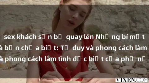 sex khách sạn bị quay lén Những bí mật về sex gái Nga mà bạn chưa biết: Tư duy và phong cách làm tình đặc biệt của phụ nữ Nga
