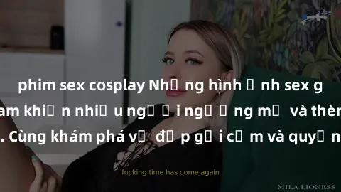 phim sex cosplay Những hình ảnh sex gái sinh viên Việt Nam khiến nhiều người ngưỡng mộ và thèm khát. Cùng khám phá vẻ đẹp gợi cảm và quyến rũ của những cô gái trẻ này.