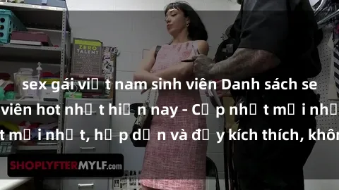sex gái việt nam sinh viên Danh sách sex gái Việt Nam sinh viên hot nhất hiện nay - Cập nhật mới nhất, hấp dẫn và đầy kích thích, không thể bỏ qua!