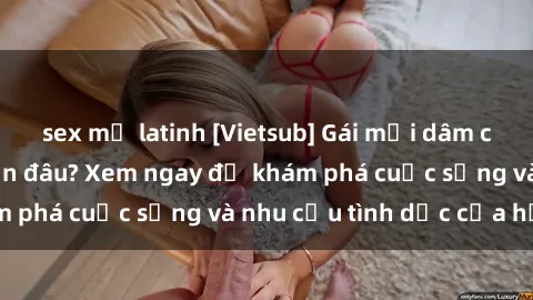 sex mỹ latinh [Vietsub] Gái mại dâm châu Á hấp dẫn đến đâu? Xem ngay để khám phá cuộc sống và nhu cầu tình dục của họ!
