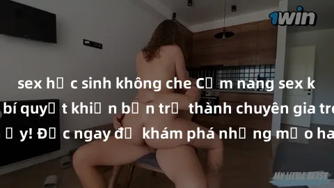 sex học sinh không che Cẩm nang sex không che: Những bí quyết khiến bạn trở thành chuyên gia trong chuyện ấy! Đọc ngay để khám phá những mẹo hay và bí quyết tình dục không che.