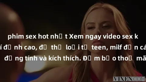 phim sex hot nhất Xem ngay video sex không che miễn phí đỉnh cao, đủ thể loại từ teen, milf đến các cảnh quan hệ đồng tính và kích thích. Đảm bảo thoả mãn mọi khả năng kích thích của bạn!