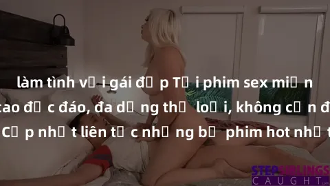làm tình với gái đẹp Tải phim sex miễn phí chất lượng cao độc đáo, đa dạng thể loại, không cần đăng ký tài khoản. Cập nhật liên tục những bộ phim hot nhất trên thị trường. Sự lựa chọn hàng đầu cho ngư