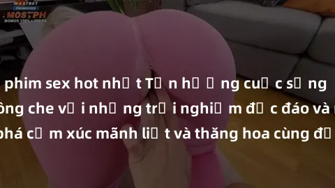 phim sex hot nhất Tận hưởng cuộc sống tình dục online không che với những trải nghiệm độc đáo và mới lạ. Khám phá cảm xúc mãnh liệt và thăng hoa cùng đối tác tại các trang web chuyên nghiệp.
