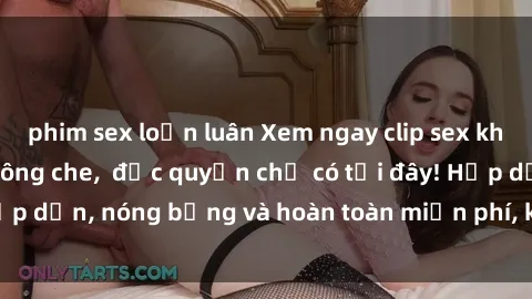 phim sex loạn luân Xem ngay clip sex không che cực hot, không che,  độc quyền chỉ có tại đây! Hấp dẫn, nóng bỏng và hoàn toàn miễn phí, không thể bỏ qua!