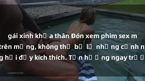 gái xinh khỏa thân Đón xem phim sex mới nhất đang hot trên mạng, không thể bỏ lỡ những cảnh nóng hổi đầy kích thích. Tận hưởng ngay trước khi bị xoá chóng mặt!