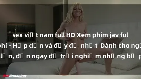 sex việt nam full HD Xem phim jav full HD online miễn phí - Hấp dẫn và đầy đủ nhất  Dành cho người lớn, đến ngay để trải nghiệm những bộ phim hấp dẫn và hấp dẫn.