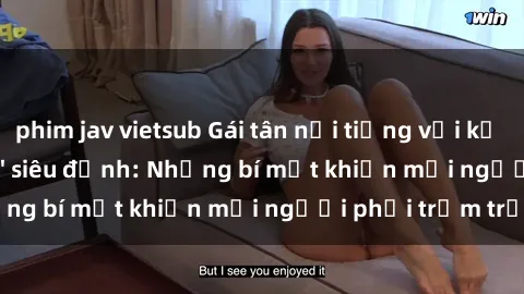 phim jav vietsub Gái tân nổi tiếng với kỹ năng 'làm tình' siêu đỉnh: Những bí mật khiến mọi người phải trầm trồ
