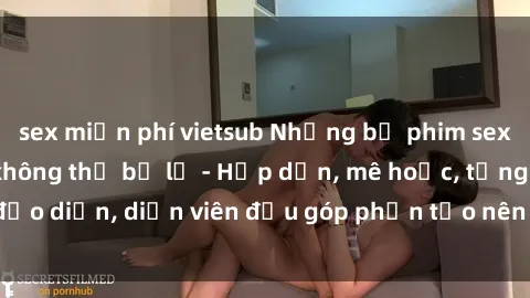 sex miễn phí vietsub Những bộ phim sex gái già đỉnh cao không thể bỏ lỡ - Hấp dẫn, mê hoặc, từng đạo diễn, diễn viên đều góp phần tạo nên sự hấp dẫn, kích thích.