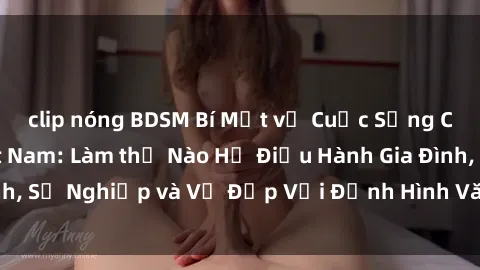 clip nóng BDSM Bí Mật về Cuộc Sống Của Các MILF Việt Nam: Làm thế Nào Họ Điều Hành Gia Đình, Sự Nghiệp và Vẻ Đẹp Với Định Hình Văn Hóa Đương Đại