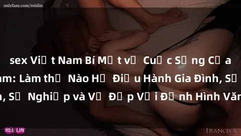 sex Việt Nam Bí Mật về Cuộc Sống Của Các MILF Việt Nam: Làm thế Nào Họ Điều Hành Gia Đình, Sự Nghiệp và Vẻ Đẹp Với Định Hình Văn Hóa Đương Đại