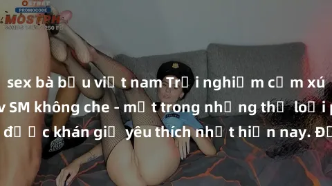sex bà bầu việt nam Trải nghiệm cảm xúc thăng hoa với jav SM không che - một trong những thể loại phim người lớn được khán giả yêu thích nhất hiện nay. Đảm bảo đem lại sự hấp dẫn, kích thích tối đa ch