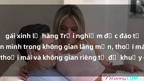 gái xinh lộ hàng Trải nghiệm độc đáo tại sex nhà nghỉ: ẩn mình trong không gian lãng mạn, thoải mái và không gian riêng tư để khuấy động tình ái.