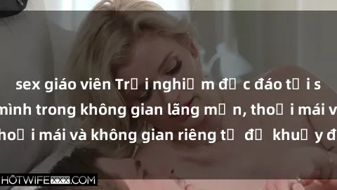 sex giáo viên Trải nghiệm độc đáo tại sex nhà nghỉ: ẩn mình trong không gian lãng mạn, thoải mái và không gian riêng tư để khuấy động tình ái.