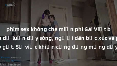 phim sex không che miễn phí Gái Việt bị lộ clip sex khiến dư luận dậy sóng, người dân bức xúc và phản đối gay gắt. Sự việc khiến cộng đồng mạng dậy sóng và yêu cầu xử lý nghiêm ngặt.