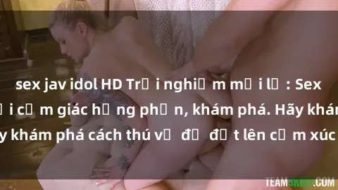 sex jav idol HD Trải nghiệm mới lạ: Sex trong xe hơi đem lại cảm giác hưng phấn, khám phá. Hãy khám phá cách thú vị để đốt lên cảm xúc trong cuộc tình!