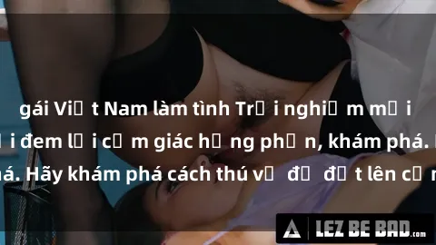 gái Việt Nam làm tình Trải nghiệm mới lạ: Sex trong xe hơi đem lại cảm giác hưng phấn, khám phá. Hãy khám phá cách thú vị để đốt lên cảm xúc trong cuộc tình!