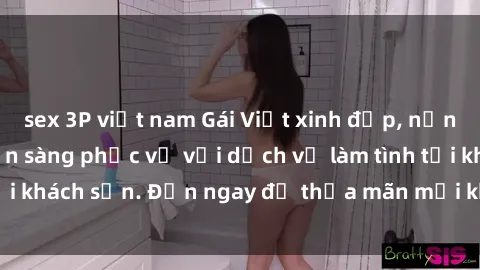 sex 3P việt nam Gái Việt xinh đẹp, nồng nàn tình cảm, sẵn sàng phục vụ với dịch vụ làm tình tại khách sạn. Đến ngay để thỏa mãn mọi khao khát của bạn!