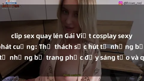 clip sex quay lén Gái Việt cosplay sexy khiến fan hâm mộ phát cuồng: Thử thách sức hút từ những bộ trang phục đầy sáng tạo và quyến rũ!
