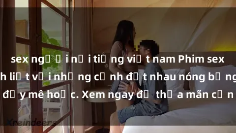 sex người nổi tiếng việt nam Phim sex Mỹ đen: phút mãnh liệt với những cảnh địt nhau nóng bỏng, đầy mê hoặc. Xem ngay để thỏa mãn cơn khát tình dục của bạn!