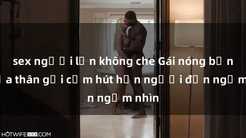 sex người lớn không che Gái nóng bỏng khỏa thân gợi cảm hút hồn người đến ngắm nhìn