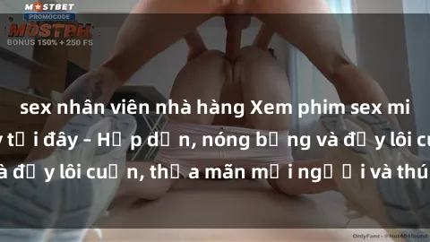 sex nhân viên nhà hàng Xem phim sex miễn phí online ngay tại đây – Hấp dẫn, nóng bỏng và đầy lôi cuốn, thỏa mãn mọi người và thú vui của bạn!