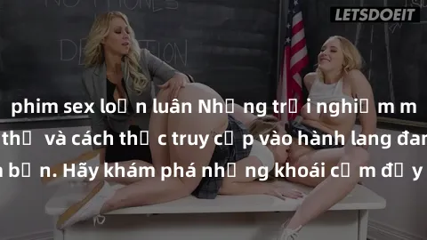 phim sex loạn luân Những trải nghiệm mới lạ với sex tập thể và cách thức truy cập vào hành lang đam mê của bạn. Hãy khám phá những khoái cảm đầy kích thích với tập thể hấp dẫn!