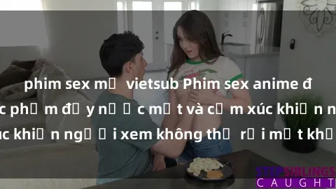 phim sex mỹ vietsub Phim sex anime đỉnh cao: Những tác phẩm đầy nước mắt và cảm xúc khiến người xem không thể rời mắt khỏi màn hình